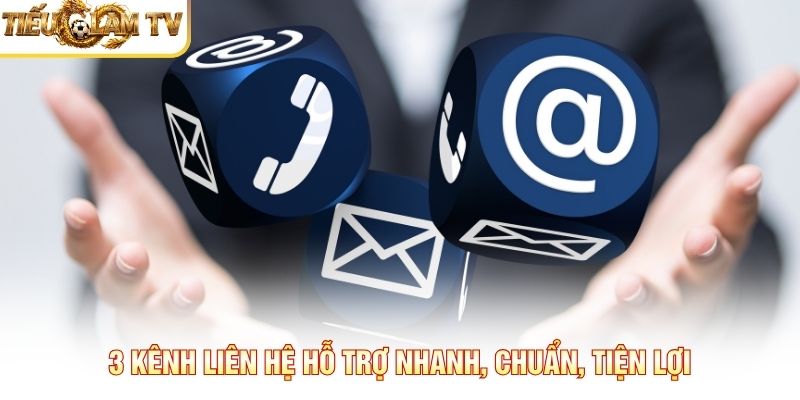 3 Kênh liên hệ hỗ trợ nhanh, chuẩn, tiện lợi