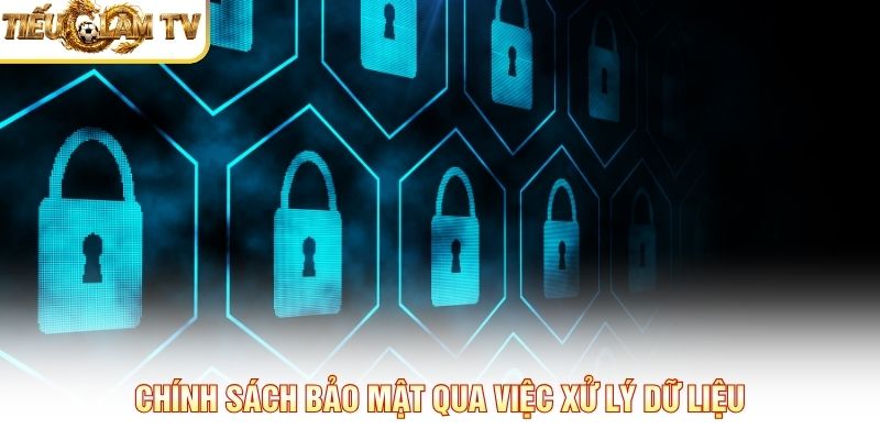 Chính sách bảo mật qua việc xử lý dữ liệu