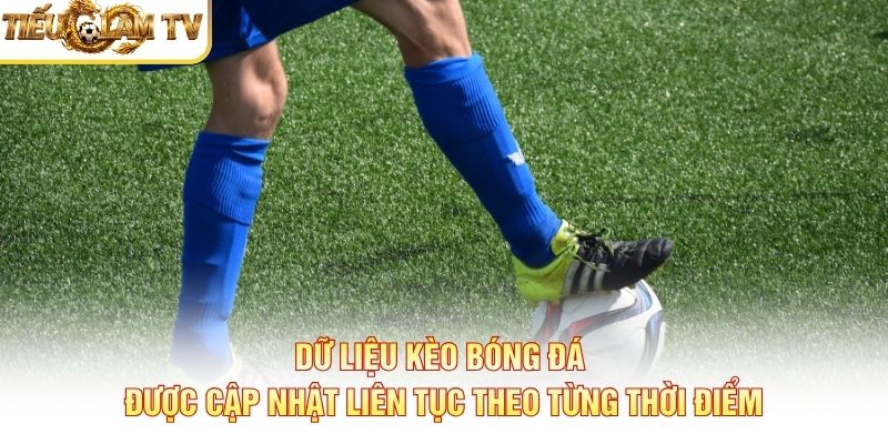 Dữ liệu kèo bóng đá được cập nhật liên tục theo từng thời điểm