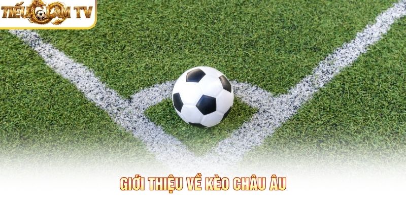 Giới thiệu về kèo châu Âu