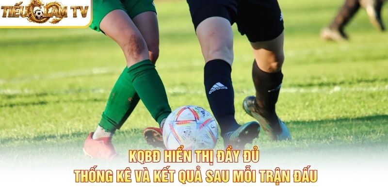 KQBĐ hiển thị đầy đủ thống kê và kết quả sau mỗi trận đấu