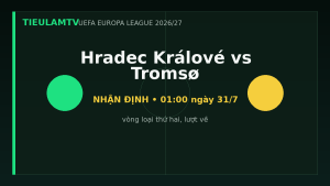 Nhận định Hradec Králové vs Tromsø - TieulamTV