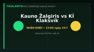 Nhận định Kauno Žalgiris vs KÍ Klaksvík - TieulamTV
