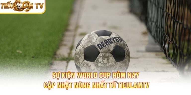 Sự Kiện World Cup Hôm Nay