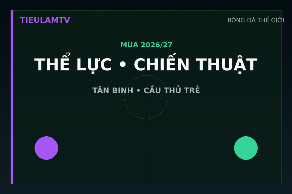 Thể lực chiến thuật tân binh và cầu thủ trẻ trong tiền mùa giải Ngoại Hạng Anh