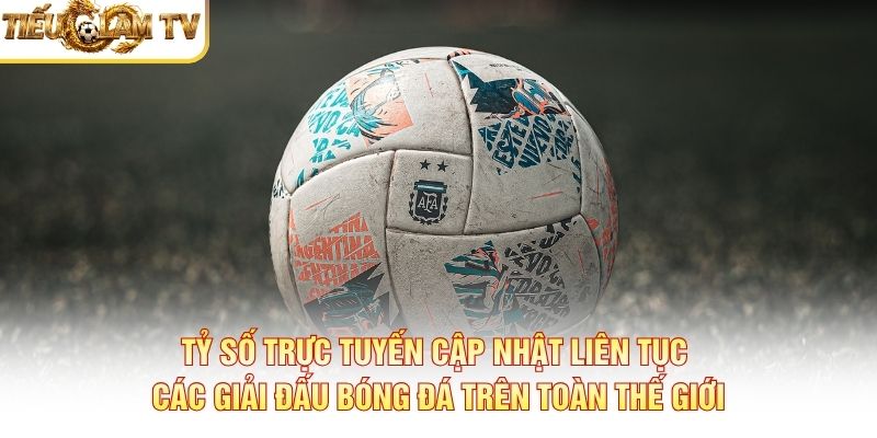 Tỷ số trực tuyến cập nhật liên tục các giải đấu bóng đá trên toàn thế giới