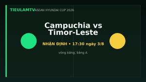 Nhận định Campuchia vs Timor-Leste