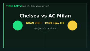 Nhận định Chelsea vs AC Milan - TieulamTV