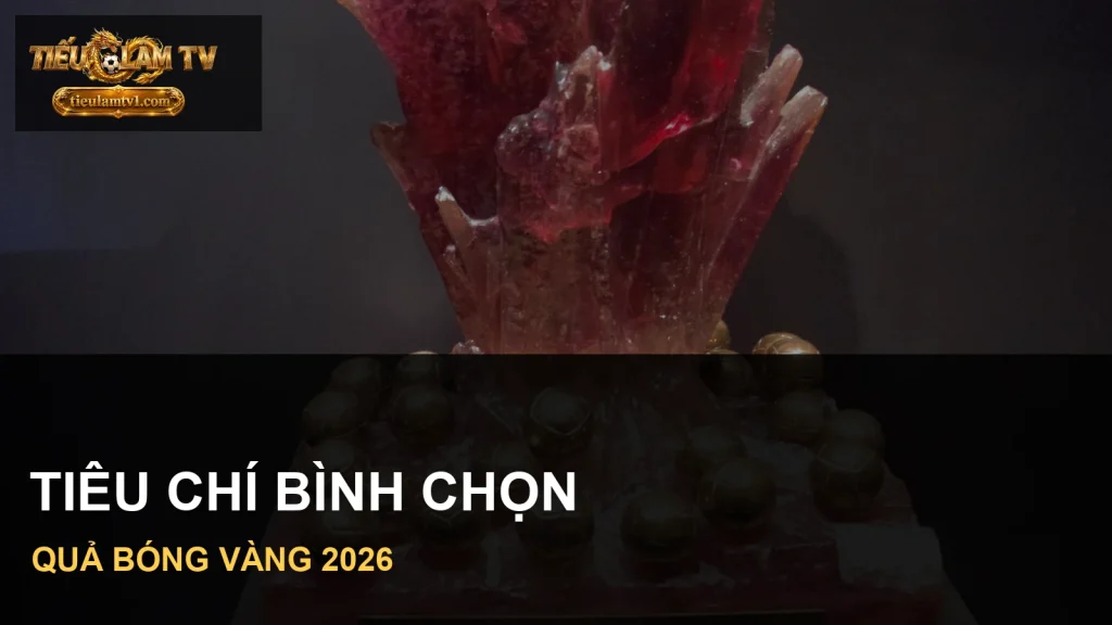 Tiêu chí bình chọn Quả Bóng Vàng 2026