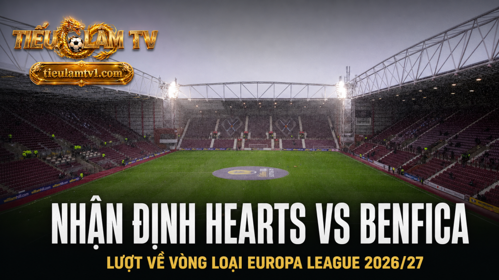 Nhận định Hearts vs Benfica lượt về Europa League 2026/27