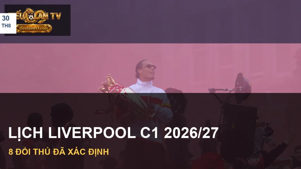 Lịch thi đấu Liverpool C1 2026/27 với ảnh minh hoạ đội bóng