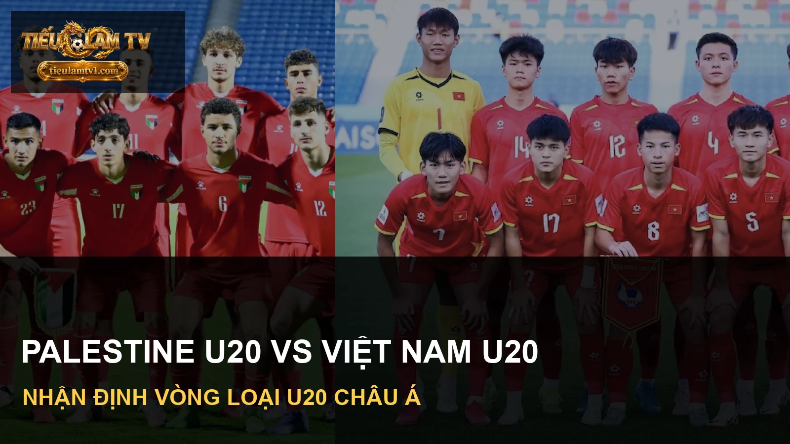 Tuyển Palestine U20 và Việt Nam U20 trước trận vòng loại U20 châu Á