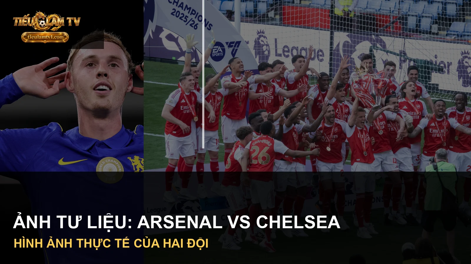 Hình ảnh thực tế của Arsenal và Chelsea trong tư liệu trận đấu